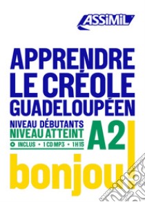 Apprendre le créole guadeloupéen. Niveau atteint A2. Con CD-ROM libro di Poullet Hector