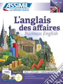 L'anglais des affaires. Con 4 CD. Con mp3 in download libro di Chapuis Claude; Dunn Peter; Fontenilles Alfred