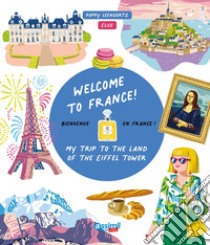Welcome to France! My trip to the Eiffel Tower land libro di Leendertz Poppy