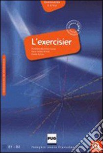 L'exercisier. Manuel d'expression française. Niveau B1-B2. Per le Scuole superiori libro