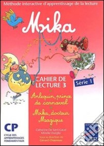 Mika: Arlequin; prince de carnaval suivi de mika; docteur magique. Cahier le lecture. Per la Scuola elementare. Vol. 3 libro di Usseglio Mireille; De Santi-Gaud Catherine