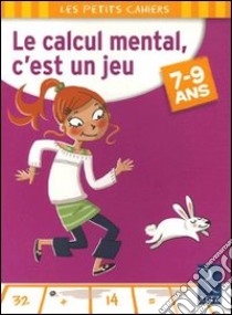 Calcul mental; c'est un jeu. 7-9 ans. Per la Scuola elementare (Le) libro di Rougier Roger