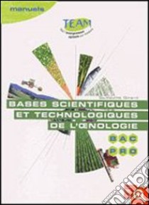 Bases scientifiques et technologiques de l'oenologie. Bac Pro Cgea. Option vigne et vin; modules MP 141 et 143. Per le Scuole superiori libro di Girard Guillaume