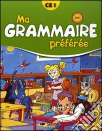 Ma grammaire préférée. Manuel de grammaire CE1. Per la Scuola elementare libro