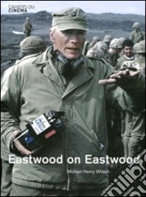 Eastwood on Eastwood. Ediz. illustrata libro di Wilson Michael H.