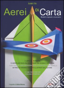 Aerei di carta. Modelli originali e innovativi libro di Ita Sam