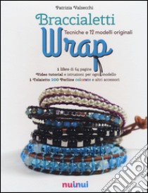 Braccialetti wrap. Tecniche e modelli originali. Con gadget libro di Valsecchi Patrizia