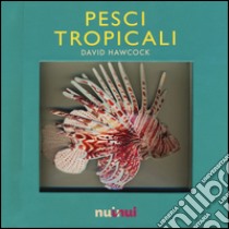 Pesci tropicali. Libro pop-up libro di Hawcock David