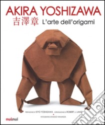 L'arte dell'origami. Ediz. illustrata libro di Yoshizawa Akira