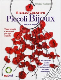 Riciclo creativo. Piccoli bijoux. Con gadget libro di Valsecchi Patrizia