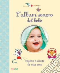 L'album sonoro del bebè. Ediz. a colori libro di Zanotti Clara