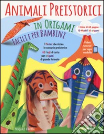 Animali preistorici in origami facili per bambini. Ediz. illustrata. Con gadget libro di D'Auria Pasquale