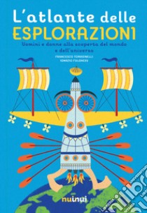 L'atlante delle esplorazioni. Uomini e donne alla scoperta del mondo e dell'universo libro di Tomasinelli Francesco