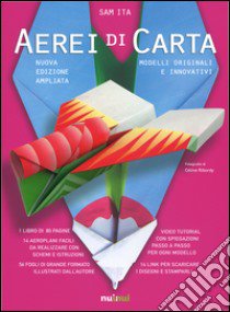 Aerei di carta. Modelli originali e innovativi. Ediz. illustrata libro di Ita Sam