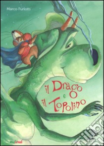 Il drago e il topolino. Ediz. a colori libro di Furlotti Marco