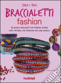 Crea i tuoi braccialetti fashion libro di Valsecchi Patrizia