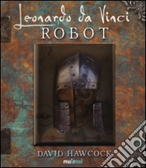 Leonardo da Vinci. Robot. Libro pop-up. Ediz. illustrata libro di Hawcock David