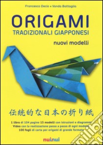 Origami tradizionali giapponesi. Nuovi modelli. Ediz. illustrata libro di Decio Francesco; Battaglia Vanda