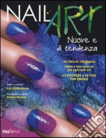 Nail art nuove e di tendenza. Ediz. illustrata. Con gadget libro di Malinverni Jlenia; Manzoni Stefano