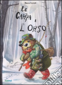 La carpa e l'orso. Ediz. illustrata libro di Furlotti Marco