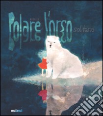 Polare l'orso solitario. Ediz. a colori libro di Le Khoa