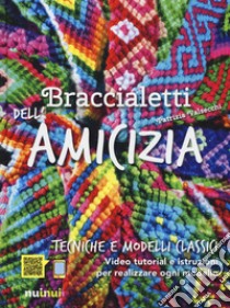 Braccialetti dell'amicizia. Tecniche e modelli classici libro di Valsecchi Patrizia