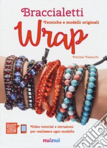 Braccialetti wrap. Tecniche e modelli originali libro di Valsecchi Patrizia