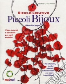 Riciclo creativo. Piccoli bijoux. Ediz. a colori. Con gadget libro di Valsecchi Patrizia