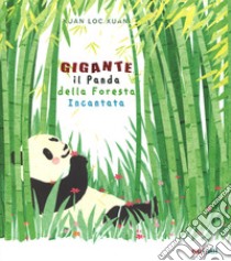 Gigante. Il panda della foresta incantata. Ediz. a colori libro di Loc Xuan Xuan