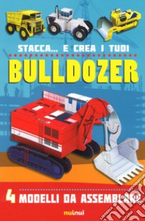 Stacca... e crea i tuoi bulldozer. Ediz. a colori libro di Hawcock David