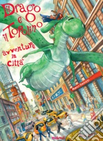 Il drago e il topolino. Avventure in città. Ediz. a colori libro di Furlotti Marco