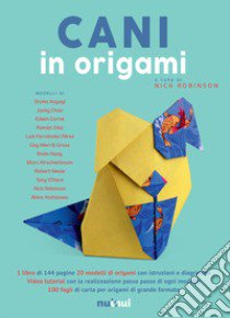 Cani in origami. Con Materiale a stampa miscellaneo. Con Contenuto digitale per download e accesso on line libro di Robinson N. (cur.)