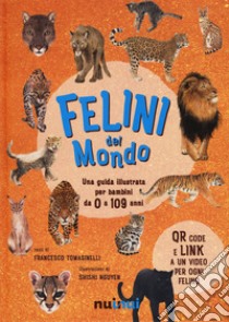 Felini del mondo. Una guida illustrata per bambini da 0 a 109 anni. Ediz. a colori libro di Tomasinelli Francesco