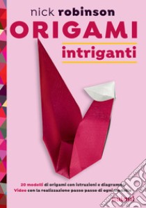 Origami intriganti. Ediz. a colori libro di Robinson Nick