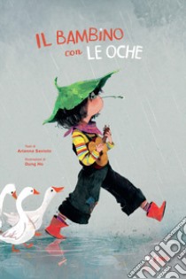 Il bambino con le oche. Ediz. a colori libro di Saviolo Arianna