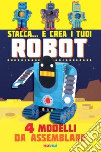 Stacca... e crea i tuoi robot. 4 modelli da assemblare. Ediz. a colori libro di Hawcock David