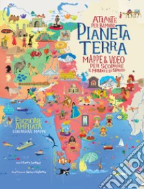 Pianeta Terra. Atlante per bambini. Mappe & video per scoprire il mondo e lo spazio. Ediz. ampliata libro di Lavagno Enrico