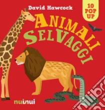 Animali selvaggi. Libro pop-up. Ediz. a colori libro di Hawcock David