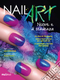 Nail art nuove e di tendenza. Con gadget libro di Malinverni Jlenia; Manzoni Stefano