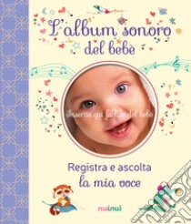 L'album sonoro del bebè. Ediz. a colori libro di Zanotti Clara