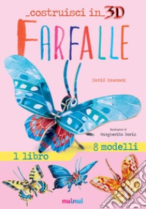 Farfalle. Costruisci in 3D. Con gadget. Ediz. a colori libro di Hawcock David