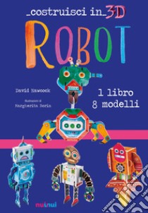 Robot. Costruisci in 3D. Con gadget libro di Hawcock David