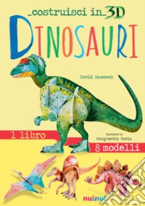 Dinosauri. Costruisci in 3D. Con gadget. Ediz. a colori libro di Hawcock David