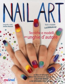 Nail art. Tecniche e modelli per unghie d'autore. Con gadget libro di Malinverni Jlenia; Manzoni Stefano