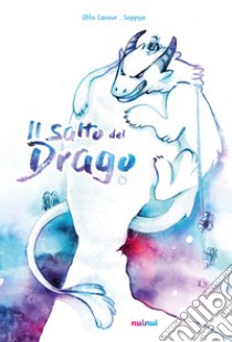 Il salto del drago. Ediz. a colori libro di Cavour Otto