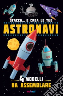 Stacca... e crea le tue astronavi. Ediz. a colori libro di Hawcock David; Sully Katherine