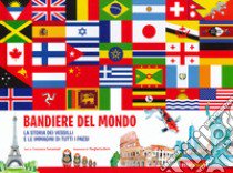 Bandiere del mondo. La storia dei vessilli e le immagini di tutti i paesi libro di Tomasinelli Francesco