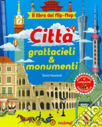 Città, grattacieli e monumenti. Il libro dei flip flap. Ediz. a colori libro di Hawcock David