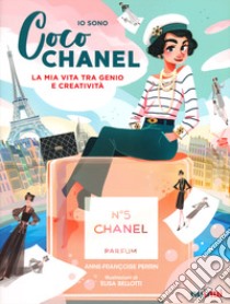 Io sono Coco Chanel. La mia vita tra genio e creatività libro di Perrin Anne-Françoise