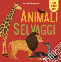 Animali selvaggi. Libro pop-up. Nuova ediz. libro di Hawcock David